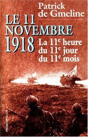 Le 11 Novembre 1918. La 11eme Heure Du 11eme Jour Du 11eme Mois