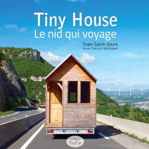 Tiny House: Le nid qui voyage