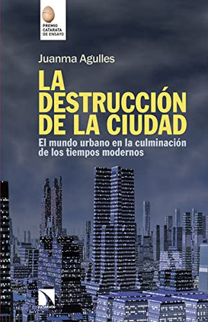 La destrucción de la ciudad: El mundo urbano en la culminación de los tiempos modernos (COLECCION MAYOR)