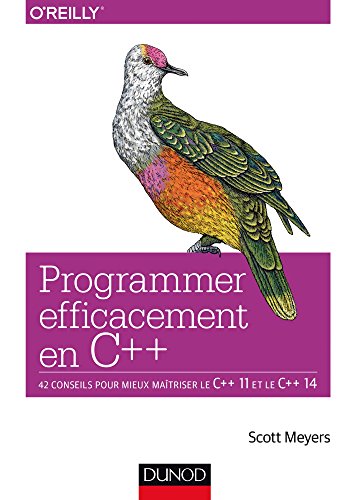 Programmer efficacement en C++ - 42 conseils pour mieux maîtriser le C++ 11 et le C++ 14: 42 conseils pour mieux maîtriser le C++ 11 et le C++ 14