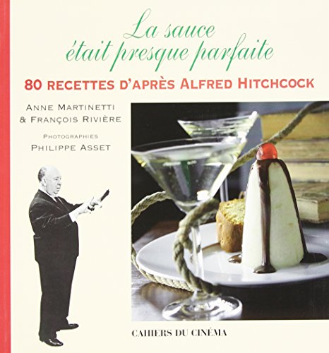 LA SAUCE ÉTAIT PRESQUE PARFAITE. 80 recettes d'après Alfred Hitchcock