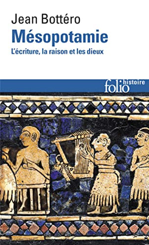 Mésopotamie: L'écriture, la raison et les dieux