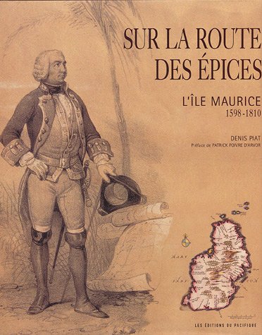 Sur la route des épices: L'île Maurice 1598-1810