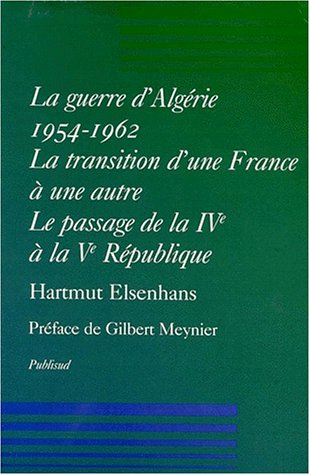 La guerre d'Algérie 1954-1962.. La transition d'une France à une autre, le passage de la IVe à la Ve République