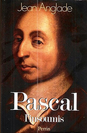 Pascal: L'insoumis