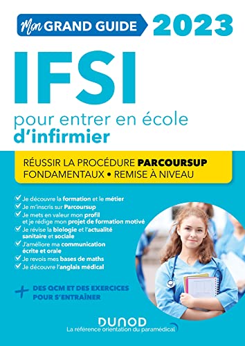 Mon grand guide IFSI 2023 pour entrer en école d'infirmier: Réussir la procédure Parcoursup + Fondamentaux + Remise à niveau (2023)