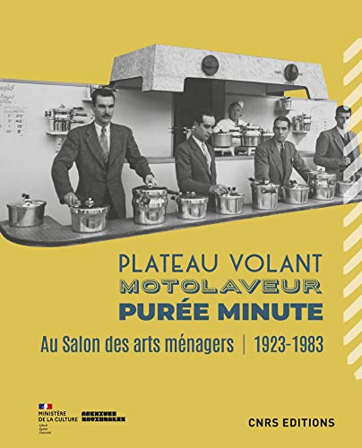 Plateau volant, motolaveur, purée minute. Au salon des Arts ménagers (1923-1983)