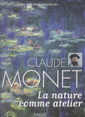 Les cent chefs d'oeuvre de Claude Monet