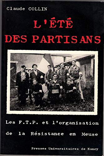 L'été des partisans : Les FTP et l'organisation de la Résistance en Meuse