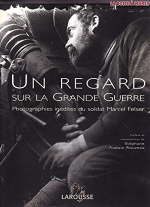 Un regard sur la Grande Guerre : Photographies inédites du soldat Marcel Felser