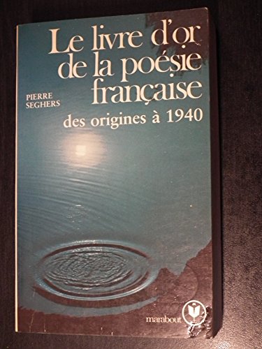 Le Livre D'Or De La Poesie Francaise. Des Origines A 1940