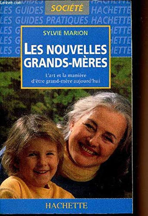 LES NOUVELLES GRANDS-MERES. L'art et la manière d'être grand-mère aujourd'hui