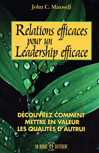 Relations Efficaces Pour Un Leadership Efficace. Decouvrez Comment En Valeur Les Qualites D'Autrui
