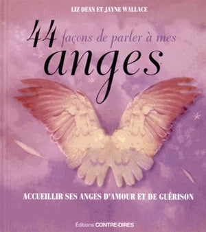 44 façons de parler à mes anges - Accueillir ses anges d'amour et de guérison