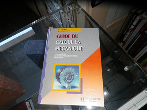 GUIDE DU CALCUL EN MECANIQUE. Pour maîtriser la performance des systèmes industriels, Edition 1995-1996