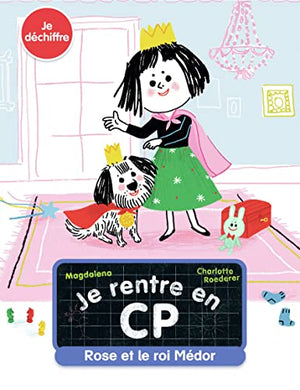 Je rentre en CP - Je déchiffre - Rose et le roi Médor