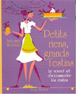 Petits riens, grands festins : Le nouvel art d'accomoder les restes