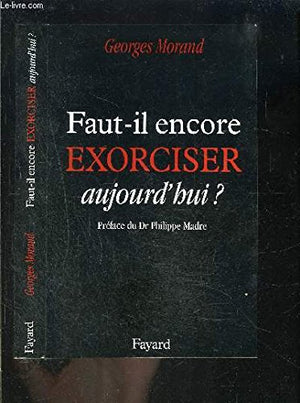 Faut-il encore exorciser aujourd'hui ?