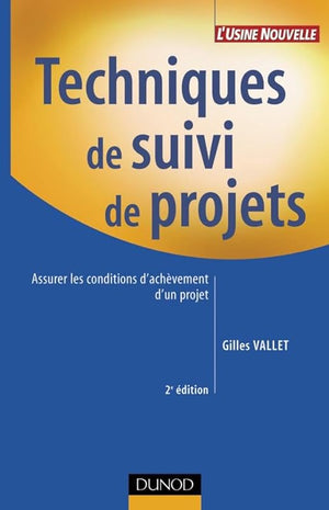 Techniques De Suivi De Projets. Assurer Les Conditions D'Achevement D'Un Projet, 2eme Edition