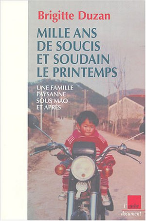 Mille ans de soucis et soudain le printemps : Une famille paysanne sous Mao et après