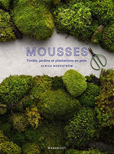 Mousse: L'art de cultiver la mousse en forêt, en jardin, en pots