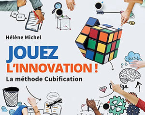 Jouez l'innovation !: La méthode Cubification