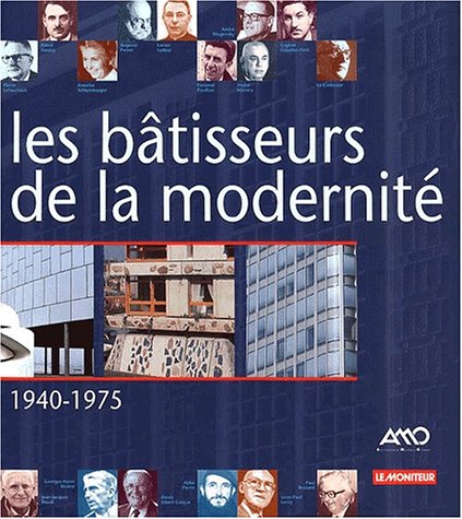 Les Batisseurs De La Modernite. 1940-1975