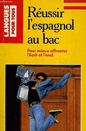 Réussir l'espagnol au bac: Écrit-oral