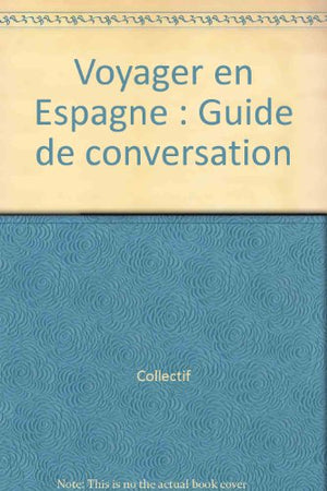 Voyager en Espagne: Guide de conversation