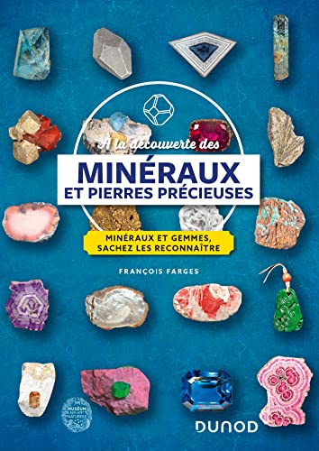 À la découverte des minéraux et pierres précieuses: Minéraux et gemmes, sachez les reconnaître