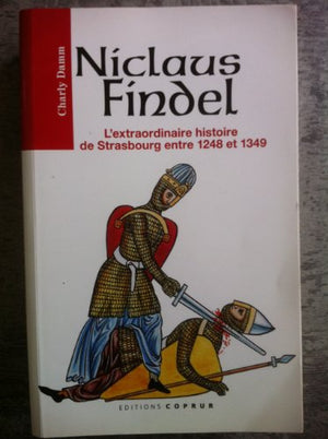 Niclaus Findel, l'Extraordinaire Histoire de Strasbourg Entre 1248 et 1349