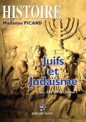 Juifs et judaïsme : Tome 1, De 700 avant à 70 après