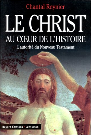 LE CHRIST AU COEUR DE L'HISTOIRE. L'autorité du Nouveau Testament