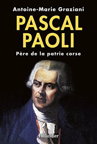 Pascal Paoli: Père de la patrie corse