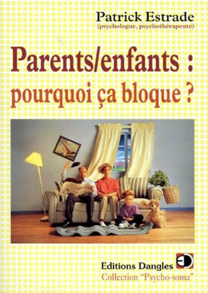 Parents-enfants : pourquoi ça bloque ?