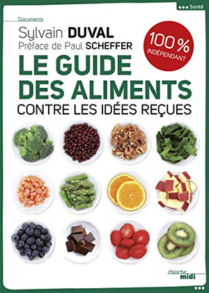 Le guide des aliments: Contre les idées reçues