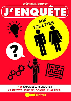 J'enquête aux toilettes: 150 énigmes à résoudre : casse-tête, jeux de logique, charades