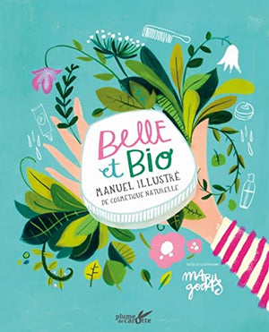 Belle et bio, manuel illustré de cosmétique naturelle