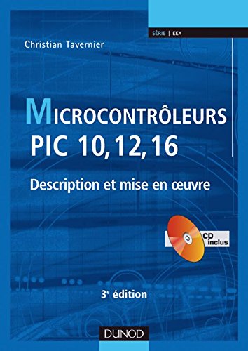 Microcontrôleurs PIC 10, 12, 16 - 3ème édition - Description et mise en oeuvre - Livre+CD-Rom: Description et mise en oeuvre