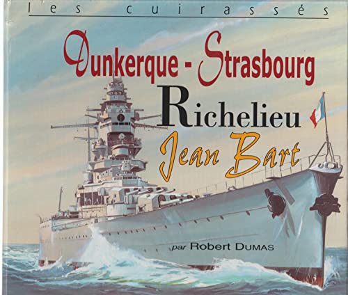 Les Cuirassés : Dunkerque - Strabourg, Richelieu, Jean Bart