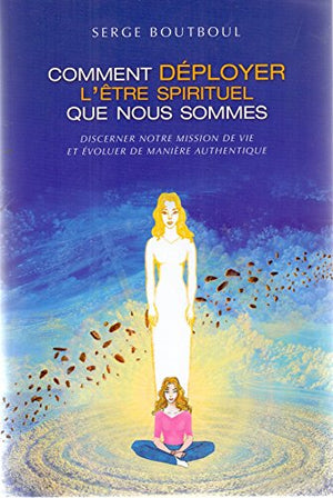 Comment déployer l'être spirituel que nous sommes