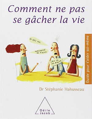 Comment ne pas se gâcher la vie