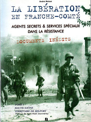 La libération en Franche-Comté : Agents secrets & services spéciaux dans la Résistance