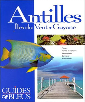 Guide Bleu : Antilles - Îles du Vent - Guyane