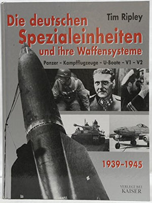 Die deutschen Spezialeinheiten und ihre Waffensysteme 1939-1945.