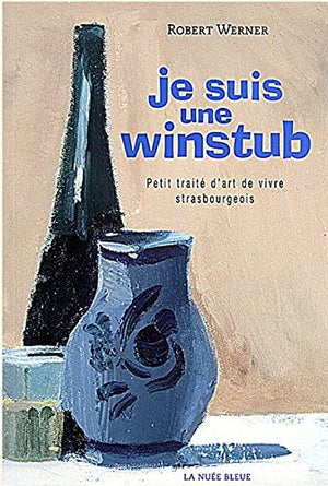 Je suis une winstub : petit traité d'art de vivre strasbourgeois