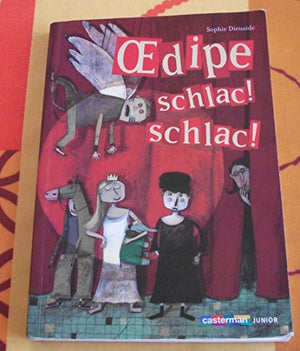 Oedipe schlac ! schlac !