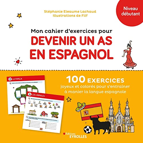 Mon cahier d'exercices pour devenir un as en espagnol: 100 exercices joyeux et colorés pour s'entraîner à manier la langue espagnole