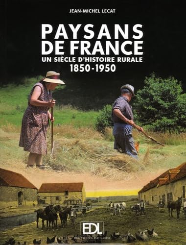 Paysans de France: Un siècle d'histoire rurale 1850-1950