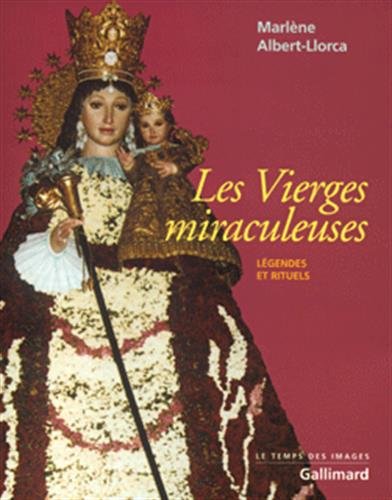 Les Vierges Miraculeuses. Legendes Et Rituels